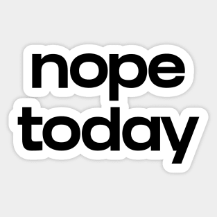 Nope today Sticker